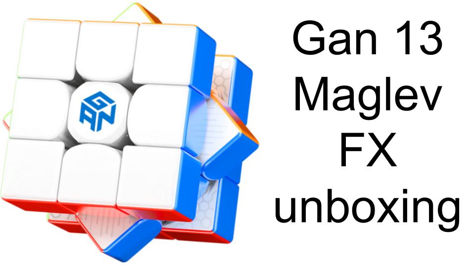 Gan 13 Maglev FX unboxing