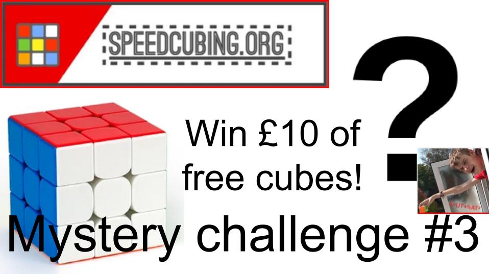 Speedcubing.org Challenge #3 - win £10 of cubes!