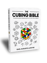 The Cubing Bible: The definitive guide to Speedcubing (From 0 to 100 in every Category)